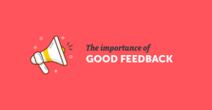 Feedback is one among the foremost critical pieces of the planning process. Great feedback fuels great design.