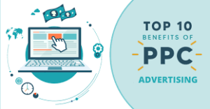 Top 10 Benefits of PPC Advertising for Your Business in 2021
